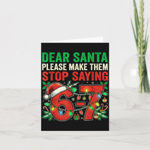 6 7 Christmas Six Seven Dear Santa Make Them Stop  Card