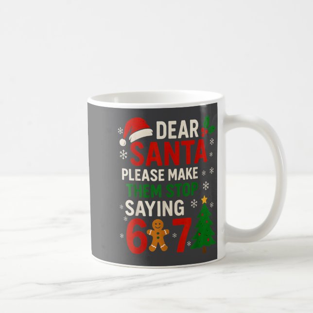 6 7 Christmas Six Seven Dear Santa Make Them Stop  Coffee Mug (Right)