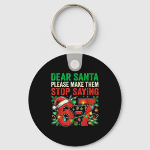 6 7 Christmas Six Seven Dear Santa Make Them Stop Keychain