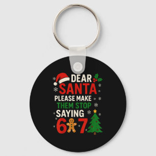 6 7 Christmas Six Seven Dear Santa Make Them Stop Keychain