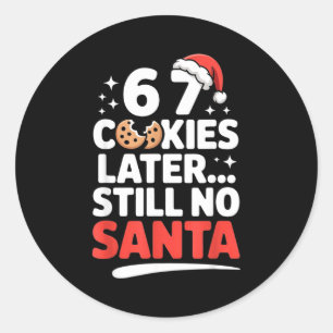 6 7 Cookies Later Still No Santa Funny Six Seven M Classic Round Sticker