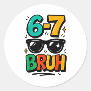 6 7 Funny Bruh Meme Humor Six Seven 67 Kids  Classic Round Sticker
