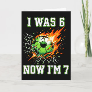 6 7 I Was 6 Now I’m 7 Soccer Birthday Footll Boy K Card