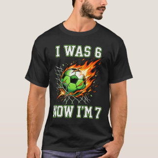 6 7 I Was 6 Now I’m 7 Soccer Birthday Footll Boy K T-Shirt