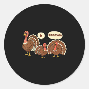 6 7 Thanksgiving Funny Turkey Six Seven 67 Men Wom Classic Round Sticker