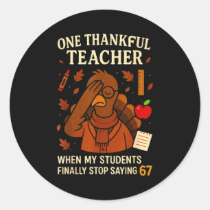 6-7 Thanksgiving Teacher Six Seven 67 Turkey  Classic Round Sticker