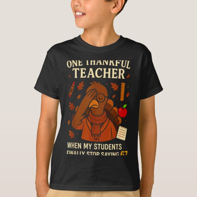 6-7 Thanksgiving Teacher Six Seven 67 Turkey  T-Shirt (Front)