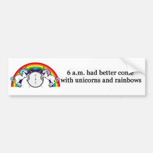 6 AM Needs Unicorns Bumper Sticker