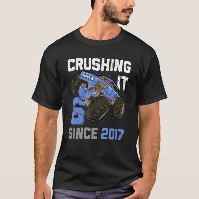 6 Crushing It Since 2017 Monster Truck 6th Birthda T-Shirt (Front)