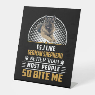 6 Es I Like German Shepherd Better Than Most Peopl Pedestal Sign