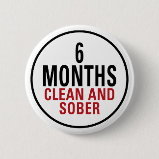 6 Months Clean and Sober 2 Inch Round Button