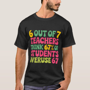 6 Out Of 7 Teacher 6 7 Overuse 67  T-Shirt