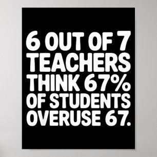 6 Out Of 7 Teachers Funny 67 Six Seven Meme Teache Poster