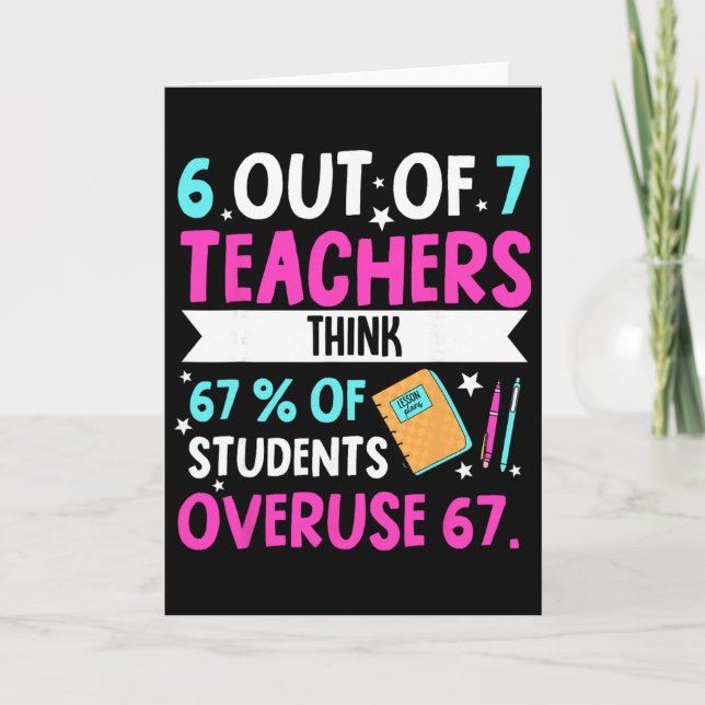 6 Out Of 7 Teachers Think 67% Of Students Overuse  Card (Front)