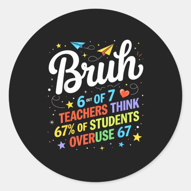 6 Out Of 7 Teachers Think 67% Of Students Overuse  Classic Round Sticker (Front)