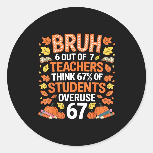 6 Out Of 7 Teachers Think 67% Of Students Overuse  Classic Round Sticker (Front)