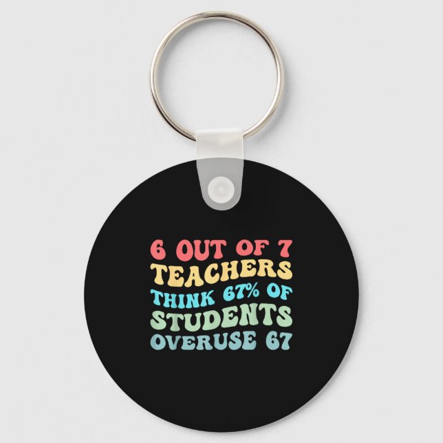 6 Out Of 7 Teachers Think 67% Of Students Overuse  Keychain (Front)