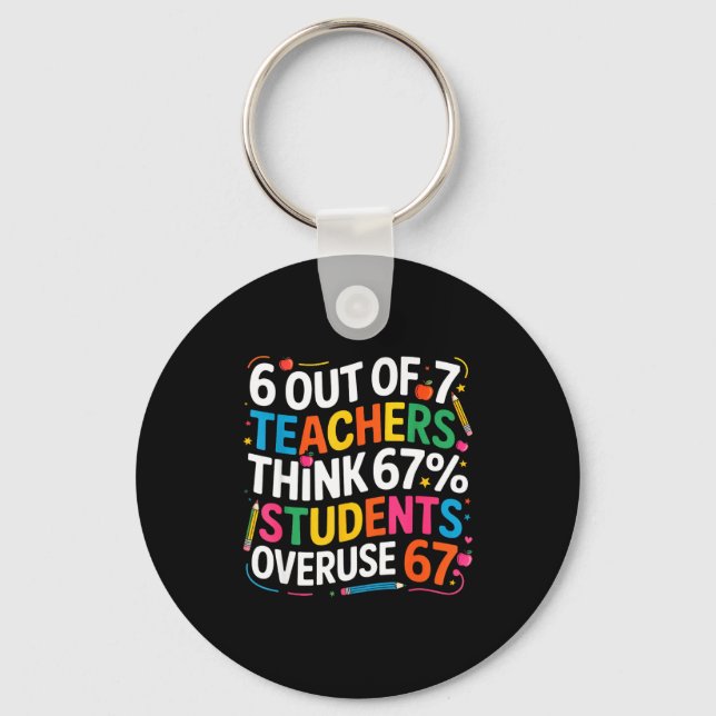 6 Out Of 7 Teachers Think 67% Of Students Overuse  Keychain (Front)