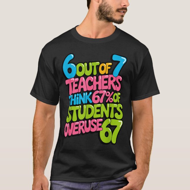 6 Out Of 7 Teachers Think 67% Of Students Overuse  T-Shirt (Front)
