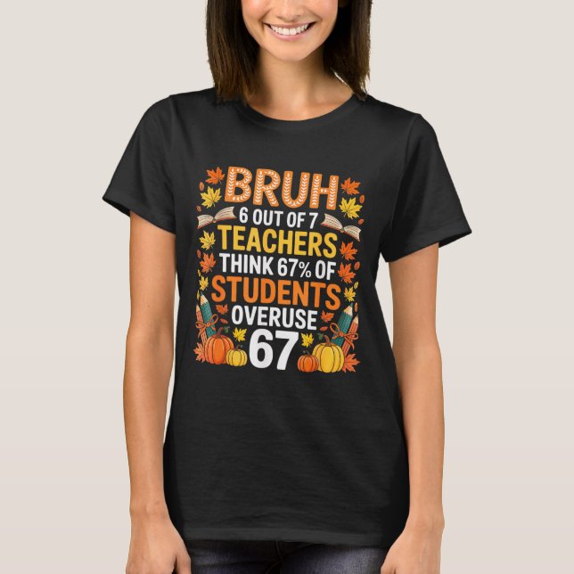6 Out Of 7 Teachers Think 67% Of Students Overuse  T-Shirt (Front)