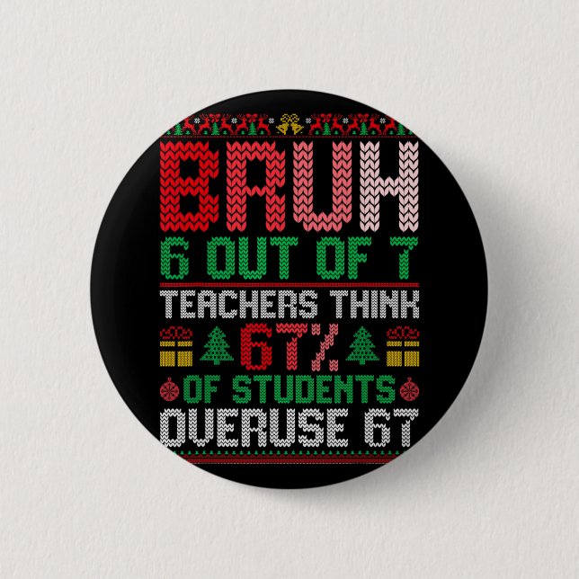 6 Out Of 7 Teachers Think 67% Students Overuse 67  2 Inch Round Button (Front)