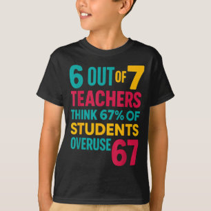 6 Out Of 7 Teachers Think 67% Students Overuse Quo T-Shirt