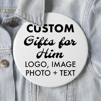 6" Round Button Pin Badge Custom Gifts for Him