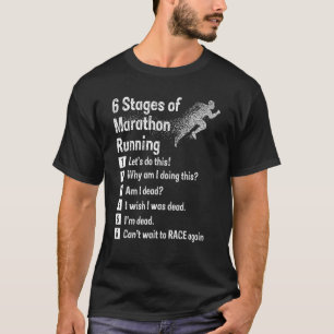 6 Stages Of Marathon Running T-Shirt