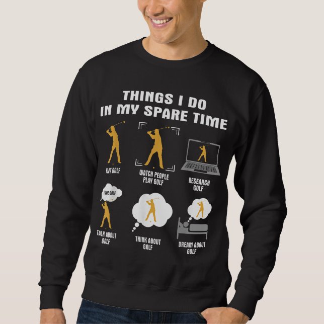 6 Things I Do In My Spare Time Golf Player Sweatshirt (Front)