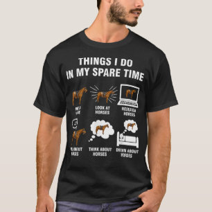 6 Things I Do In My Spare Time  Horse Riding  T-Shirt