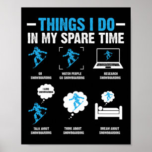 6 Things I Do In My Spare Time Snowboarding Funny  Poster