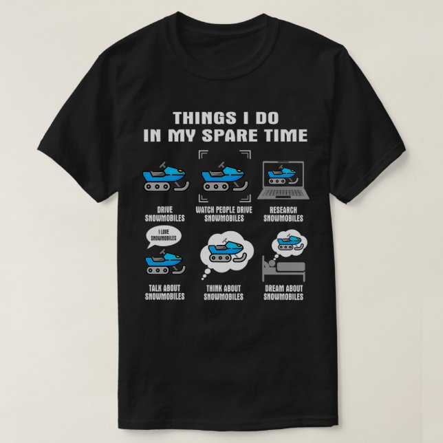 6 Things I Do In My Spare Time  Snowmobile  T-Shirt (Design Front)