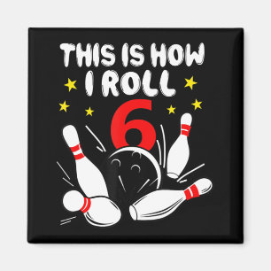 6 Year Old Bowling This Is How I Roll 6th Birthday Magnet