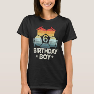 6 Year Old Soccer Player 6th Birthday Boy Sixth B T-Shirt