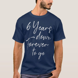 6 years down forever to go for 6th wedding anniver T-Shirt