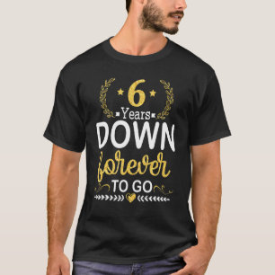 6 Years Down Forever To Go Wedding Marry Memory Hu T-Shirt