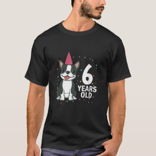 6 Years Old Birthday Boston Terrier Dog Lover 6th T-Shirt