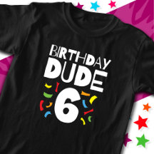 6th Birthday 6 Year Old Boy Party Birthday Dude 6