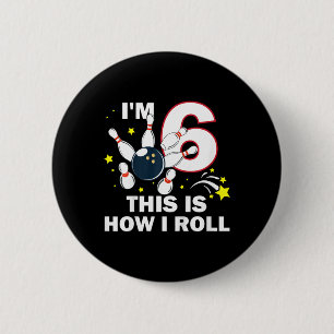 6th Birthday Bowling I'm 6 This Is How I Roll  2 Inch Round Button