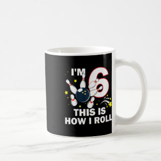 6th Birthday Bowling I'm 6 This Is How I Roll Coffee Mug