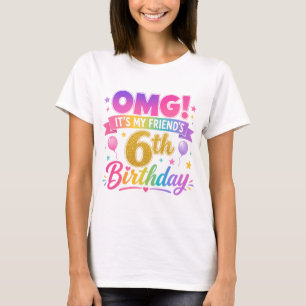 6th Birthday Friend OMG It's My Friend's 6th T-Shirt