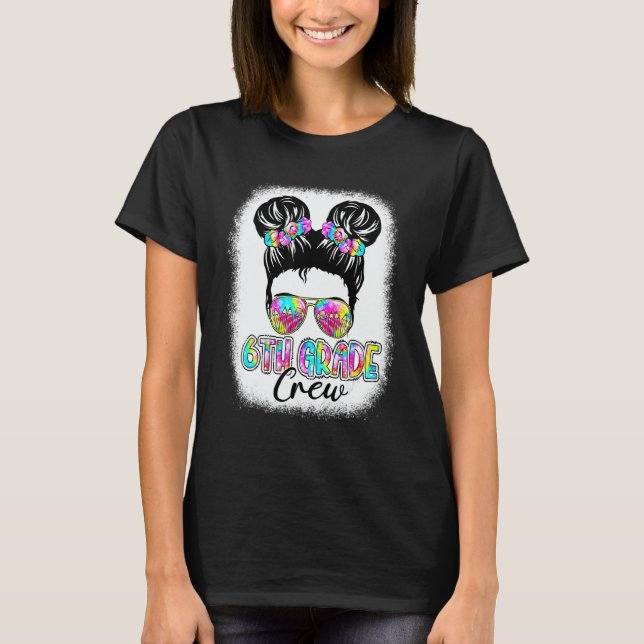 6th Grade Crew Messy Bun Girl Tie Dye Back To Scho T-Shirt (Front)