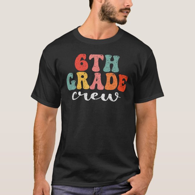 6th Grade Crew Retro Groovy Men Women First Day Of T-Shirt (Front)