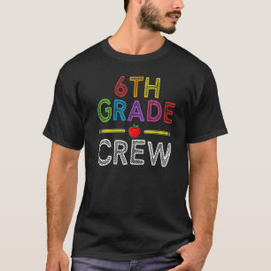 6th Grade Crew  Sixth Grade Teacher 1st Day of Sch T-Shirt