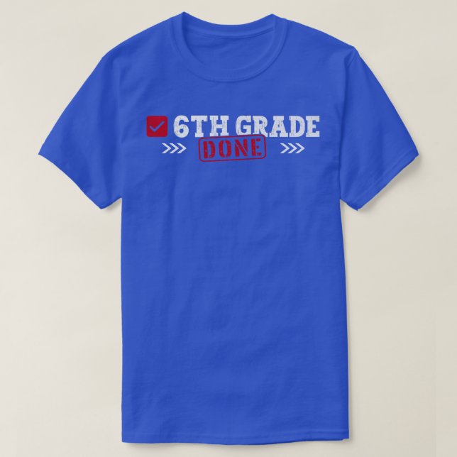 6th Grade Done Last Day of School 6th Grade Gradua T-Shirt (Design Front)