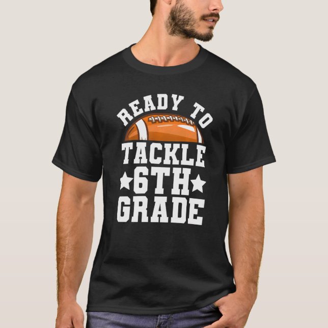 6th Grade First Day of School Ready To Tackle Sixt T-Shirt (Front)