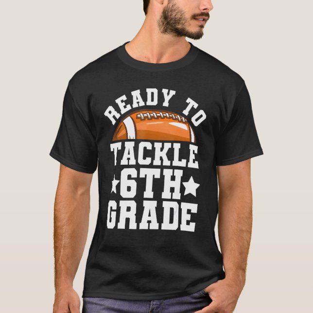 6th Grade First Day of School Ready To Tackle Sixt T-Shirt (Front)