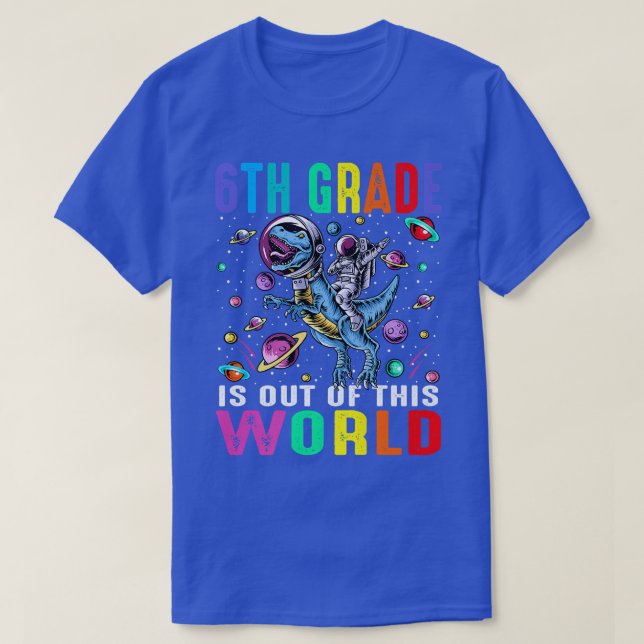 6th Grade Is Out Of This World Astronaut Dinosaur  T-Shirt (Design Front)