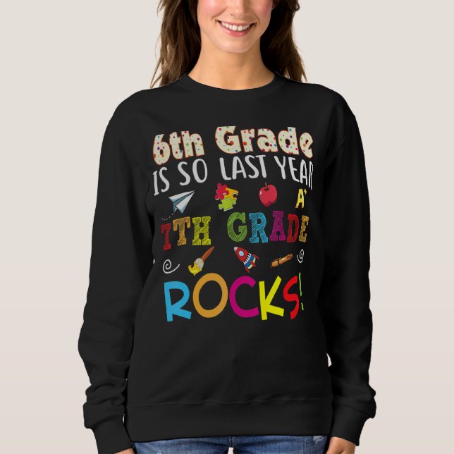 6th Grade Is So Last Year 7th Rocks Back To School Sweatshirt (Front)