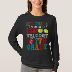 6th Grade Is So Last Year Welcome To 7th Grade For T-Shirt